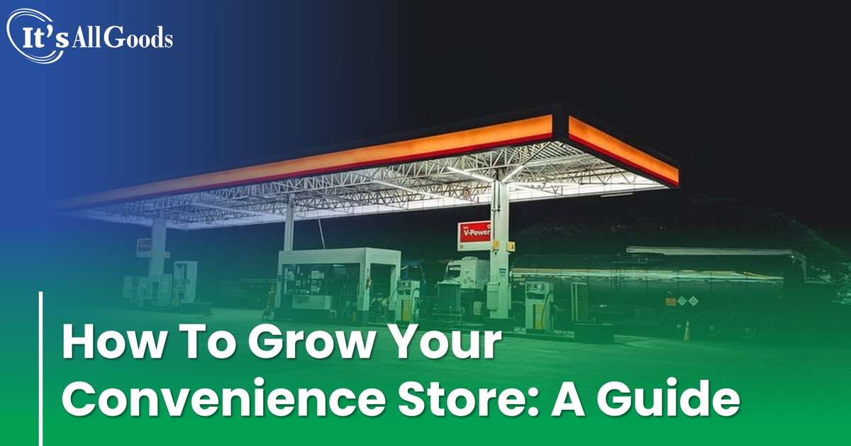 How To Grow Your Convenience Store A Guide